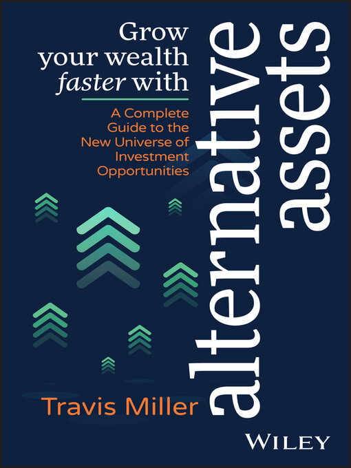 Title details for Grow Your Wealth Faster with Alternative Assets by Travis Miller - Available